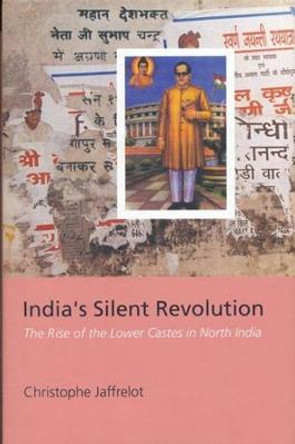 India's Silent Revolution: The Rise of the Lower Castes in North India by Christophe Jaffrelot