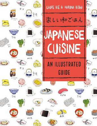 Japanese Cuisine: An Illustrated Guide by Laure Kie