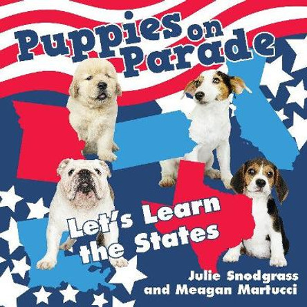 Puppies on Parade: Let's Learn the States by Julie Snodgrass