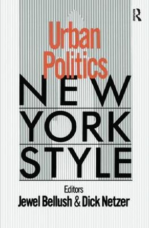 Urban Politics: New York Style: New York Style by J. Bellush