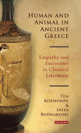 Human and Animal in Ancient Greece: Empathy and Encounter in Classical Literature by Tua Korhonen