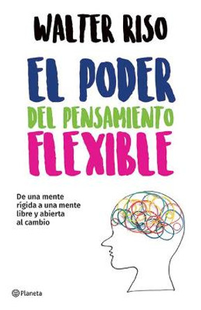 El Poder del Pensamiento Flexible by Walter Riso