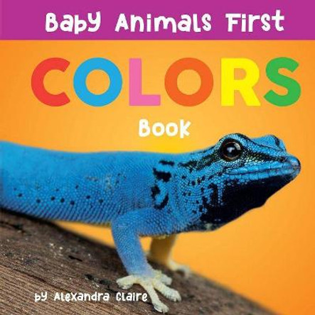 Baby Animals First Colors Book by Alexandra Claire