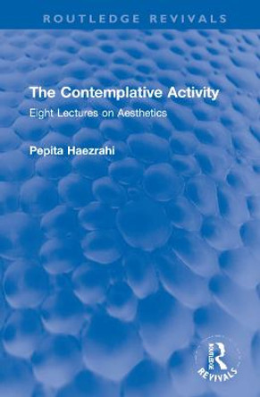 The Contemplative Activity: Eight Lectures on Aesthetics by Pepita Haezrahi