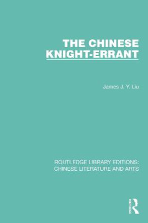 The Chinese Knight-Errant by James J.Y. Liu