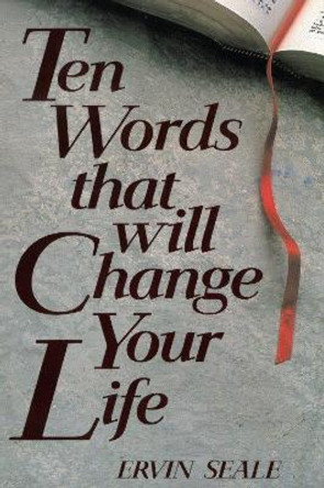 Ten Words That Will Change Your Life by Ervin Seale