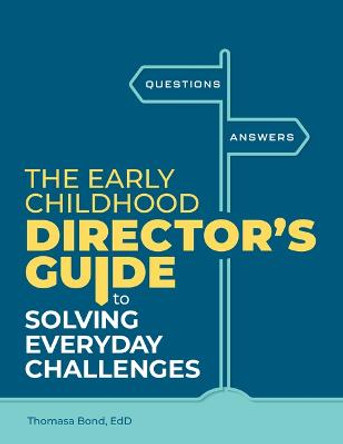 The Early Childhood Director's Guide to Solving Everyday Challenges by Thomas Bond