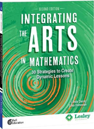 Integrating the Arts in Mathematics: 30 Strategies to Create Dynamic Lessons, 2nd Edition: 30 Strategies to Create Dynamic Lessons by Linda Dacey