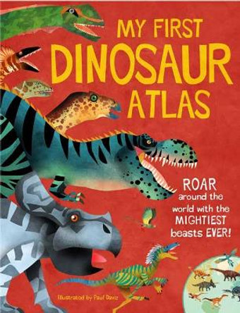 My First Dinosaur Atlas: Roar Around the World with the Mightiest Beasts Ever! by Penny Arlon