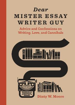 Dear Mister Essay Writer Guy by Dinty W. Moore