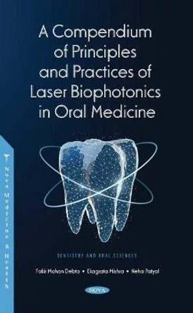 A Compendium of Principles and Practice of Laser Biophotonics in Oral Medicine by Fakir Mohan Debta