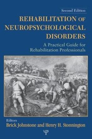 Rehabilitation of Neuropsychological Disorders: A Practical Guide for Rehabilitation Professionals by Brick Johnstone