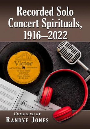 Recorded Solo Concert Spirituals, 1916-2022 by Randye Jones