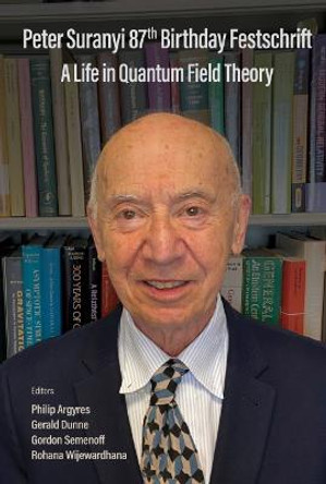 Peter Suranyi 87th Birthday Festschrift: A Life In Quantum Field Theory by Philip C Argyres