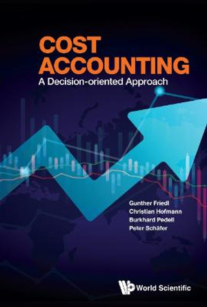 Cost Accounting: A Decision-oriented Approach by Gunther Friedl