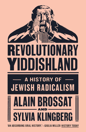 Revolutionary Yiddishland: A History of Jewish Radicalism by Sylvie Klingberg