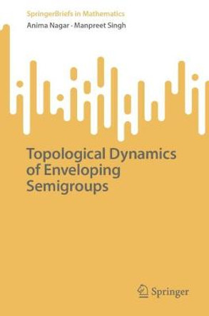 Topological Dynamics of Enveloping Semigroups by Anima Nagar