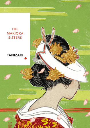 The Makioka Sisters: Vintage Classics Japanese Series by Junichiro Tanizaki