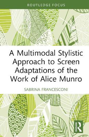 A Multimodal Stylistic Approach to Screen Adaptations of the Work of Alice Munro by Sabrina Francesconi