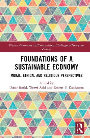 Foundations of a Sustainable Economy: Moral, Ethical and Religious Perspectives by Umar Burki