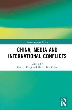 China, Media, and International Conflicts by Shixin Ivy Zhang