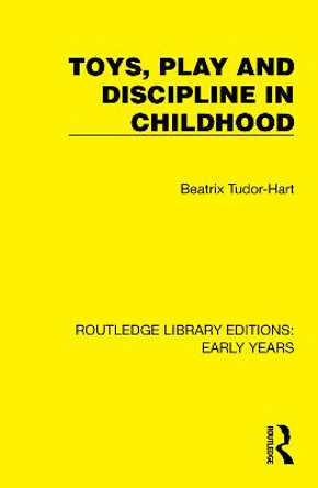 Toys, Play and Discipline in Childhood by Beatrix Tudor-Hart