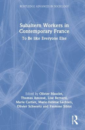 Subaltern Workers in Contemporary France: To Be like Everyone Else by Olivier Masclet