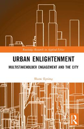 Urban Enlightenment: Multistakeholder Engagement and the City by Shane Epting