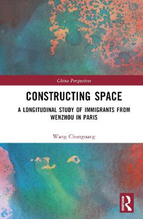 Constructing Space: A Longitudinal Study of Immigrants from Wenzhou in Paris by Wang Chunguang