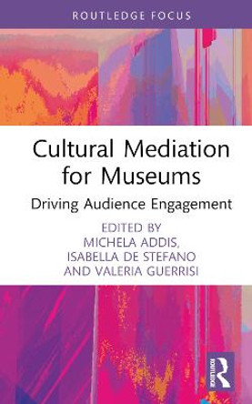 Cultural Mediation for Museums: Driving Audience Engagement by Michela Addis