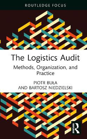 The Logistics Audit: Methods, Organization, and Practice by Piotr Buła