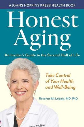 Honest Aging: An Insider's Guide to the Second Half of Life by Rosanne M. Leipzig