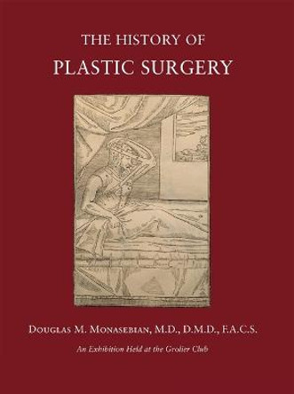The History of Plastic Surgery: Much More Than Skin Deep by Douglas Monasebian