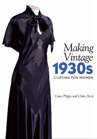 Making Vintage 1930s Clothes for Women by Ciara Phipps