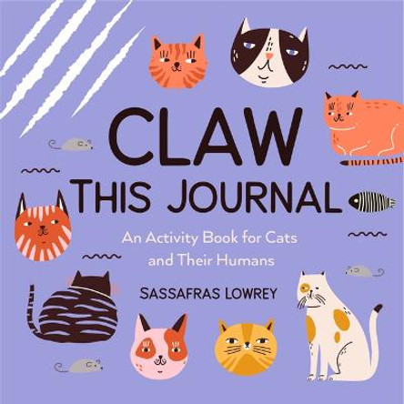 Claw This Journal: An Activity Book for Cats and Their Humans (Cat Lover Gift and Cat Care Book) by Sassafras Lowrey