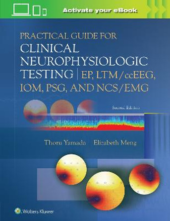 Practical Guide for Clinical Neurophysiologic Testing: EP, LTM/ccEEG, IOM, PSG, and NCS/EMG by Thoru Yamada