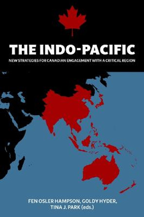 The Indo-Pacific: New Strategies for Canadian Engagement with a Critical Region by Fen Osler Hampson