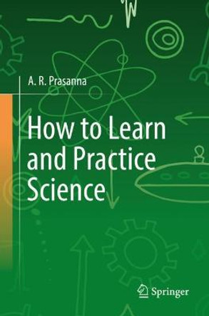 How to Learn and Practice Science by A. R. Prasanna