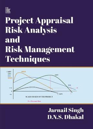 Project Appraisal, Risk Analysis and Risk Management Techniques by Jarnail Singh D.N.S. Dhakal