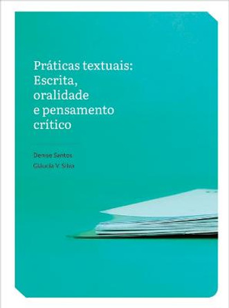 Práticas textuais: Escrita, oralidade e pensamento crítico by Denise Santos