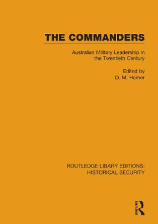 The Commanders: Australian Military Leadership in the Twentieth Century by D. M. Horner