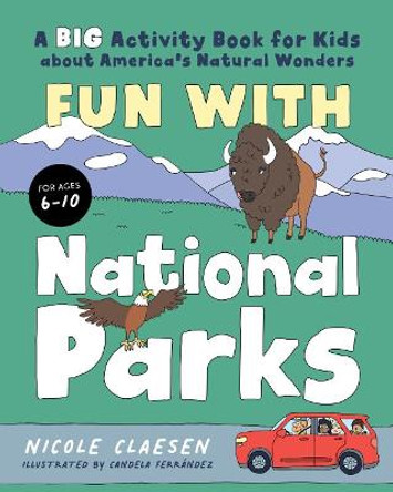 Fun with National Parks: A Big Activity Book for Kids About America's Natural Wonders by Nicole Claesen