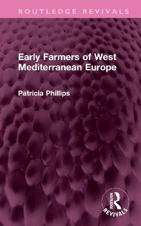 Early Farmers of West Mediterranean Europe by Patricia Phillips