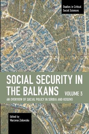 Social Security in the Balkans – Volume 3: An Overview of Social Policy in Serbia and Kosovo by Żakowska Marzena