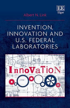 Invention, Innovation and U.S. Federal Laboratories by Albert N. Link
