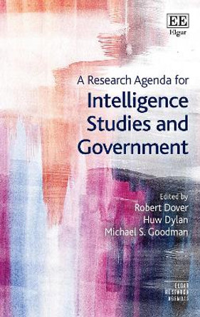 A Research Agenda for Intelligence Studies and Government by Robert Dover