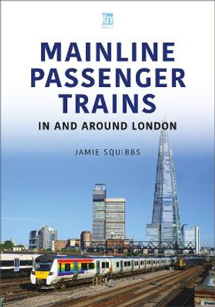 Mainline Passenger Trains In and Around London by Jamie Squibbs