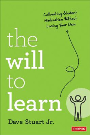 The Will to Learn: Cultivating Student Motivation Without Losing Your Own by Dave Stuart