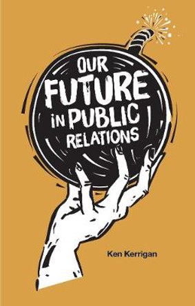 Our Future in Public Relations by Ken Kerrigan