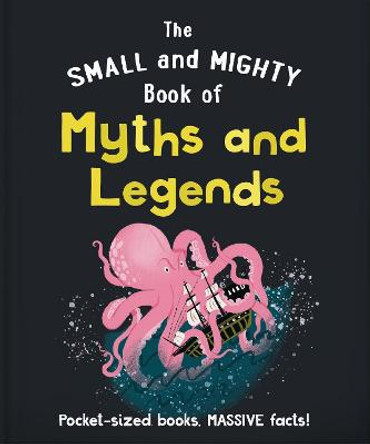 The Small and Mighty Book of Myths and Legends: Pocket-sized books, massive facts! by Orange Hippo!